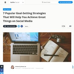7 Goal-Setting Tips and Strategies for Social Media Marketers