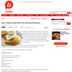 Don't Make Dad Settle for Boring Potatoes: Hasselback Potatoes