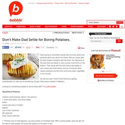 Dont Make Dad Settle for Boring Potatoes: Hasselback Potatoes
