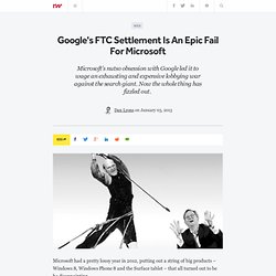 Google's FTC Settlement Is An Epic Fail For Microsoft