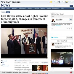 East Haven settles civil rights lawsuit for $450,000, changes in treatment of immigrants