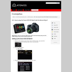 H6 - How to setup the Canon EOS 5D Mark III with the Atomos Ninja-2 - ATOMOS