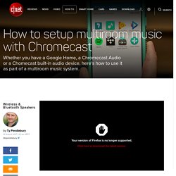 How to setup multiroom music with Chromecast - CNET
