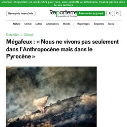 Méga feux : « Nous ne vivons pas seulement dans l’Anthropocène mais dans le Pyrocène »