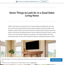 Seven Things to Look for in a Good Sober Living Home