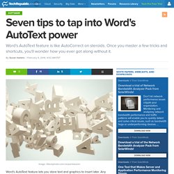 Seven tips to tap into Word's AutoText power