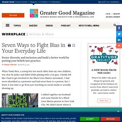 Seven Ways to Fight Bias in Your Everyday Life