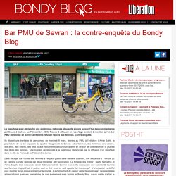 Bar PMU de Sevran : la contre-enquête du Bondy Blog