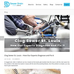 Clog Sewer St. Louis - How Experts Identify and Fix the Problem