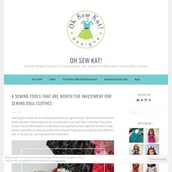 4 Sewing Tools that are worth the Investment for Sewing Doll Clothes – Oh Sew Kat!