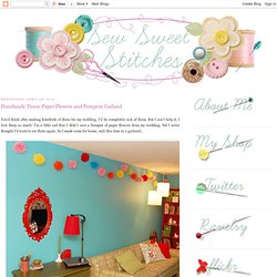 SewSweetStitches: Handmade Tissue Paper Flowers and Pompom Garland