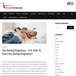 Sex During Pregnancy – Is It Safe To Have Sex During Pregnancy?