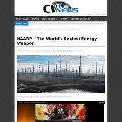 HAARP – The World’s Sexiest Energy Weapon