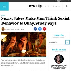Sexist Jokes Make Men Think Sexist Behavior Is Okay, Study Says