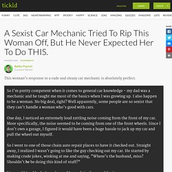 A Sexist Car Mechanic Tried To Rip This Woman Off, But He Never Expected Her To Do THIS.