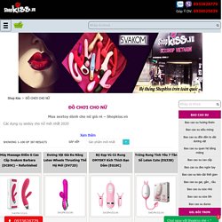 Sextoy cho nữ, đồ chơi cho nữ tốt nhất - Shopkiss.vn