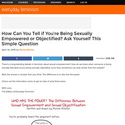 How Can You Tell if You're Being Sexually Empowered or Objectified? Ask Yourself This Simple Question