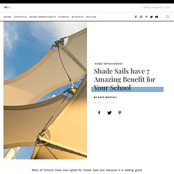 Shade Sails have 7 Amazing Benefit for Your School