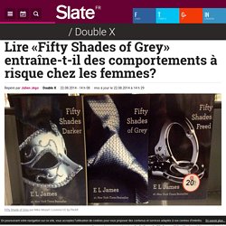 Lire «Fifty Shades of Grey» entraîne-t-il des comportements à risque chez les femmes?
