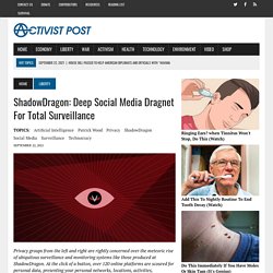 ShadowDragon: Deep Social Media Dragnet For Total Surveillance - Activist Post