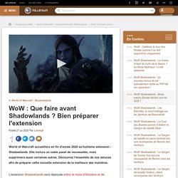 WoW : Que faire avant Shadowlands ? Bien préparer l'extension - Millenium