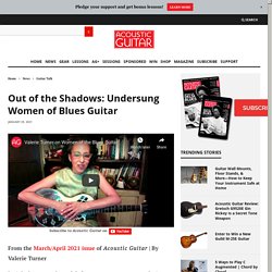 Out of the Shadows: Undersung Women of Blues Guitar – Acoustic Guitar