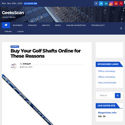 Buy Your Golf Shafts Online for These Reasons - GeeksScan