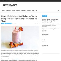 How to Find the Best Diet Shakes for You by Doing Your Research on The Best Brands Out There