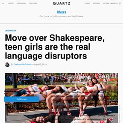 Move over Shakespeare, teen girls are the real language disruptors