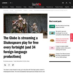 The Globe is streaming a Shakespeare play for free every fortnight (and 34 foreign-language productions)