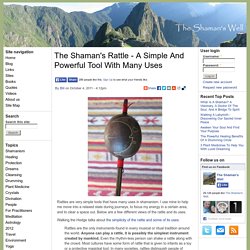 The Shaman's Rattle - A Simple and Powerful Tool With Many Uses
