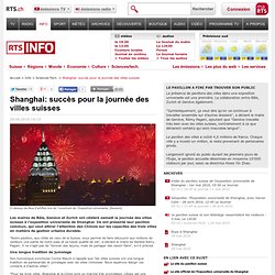 Shanghai: succès pour la journée des villes suisses - tsr.ch - info - sciences-tech.