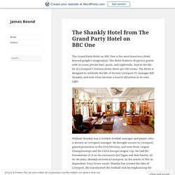 The Shankly Hotel from The Grand Party Hotel on BBC One – James Boond