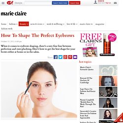 How To Shape The Perfect Eyebrows - Marie Claire Magazine