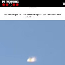 "TIC-TAC" shaped UFO seen shapeshifting near a US Space Force base