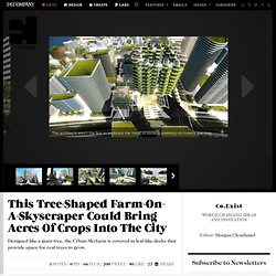 This Tree-Shaped Farm-On-A-Skyscraper Could Bring Acres Of Crops Into The City