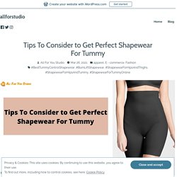 Tips To Consider to Get Perfect Shapewear For Tummy