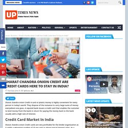 Sharat chandra onion Credit Are Credit Cards Here To Stay In India?