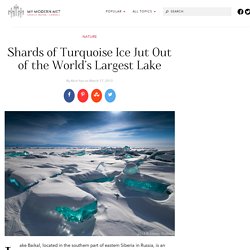 Shards of Turquoise Ice Jut Out of the World's Largest Lake
