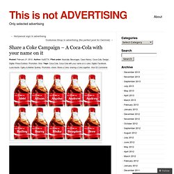 Share a Coke Campaign – A Coca-Cola with your name on it « This is not ADVERTISING