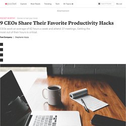 9 CEOs Share Their Favorite Productivity Hacks