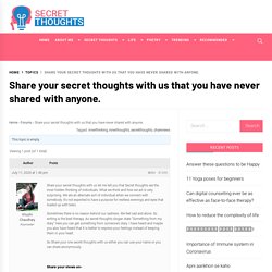 Share your secret thoughts with us