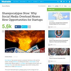 Sharepocalypse Now: Why Social Media Overload Means New Opportunities for Startups