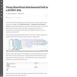 Using SharePoint:AttachmentsField in a DVWP’s XSL « Marc D Ander