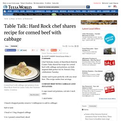 Table Talk: Hard Rock chef shares recipe for corned beef with cabbage - Tulsa World: Restaurants