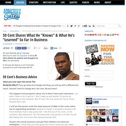 50 Cent Shares What He "Knows" & What He's "Learned" So Far In The World Of Business