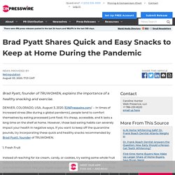 Brad Pyatt Shares Quick and Easy Snacks to Keep at Home During the Pandemic