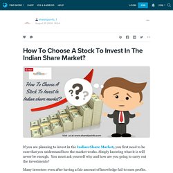 How To Choose A Stock To Invest In The Indian Share Market? : sharetipsinfo_1 — LiveJournal