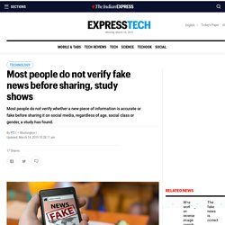 Most people do not verify fake news before sharing, study shows