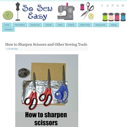 How to Sharpen Scissors and Other Sewing Tools